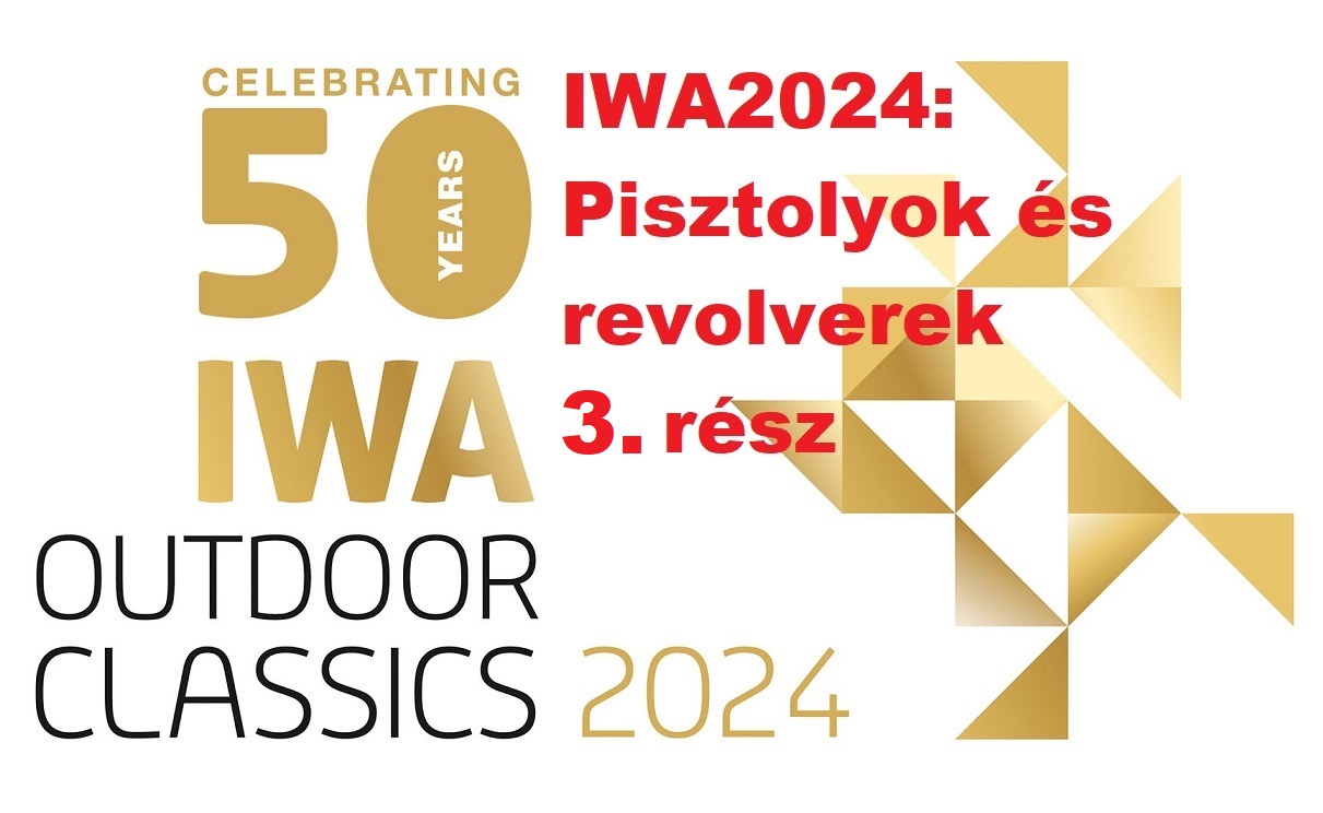 IWA 2024 – Pisztolyok és revolverek (3. rész)